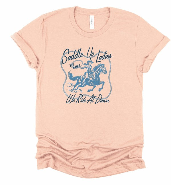 Saddle Up Ladies We Ride At Dawn Graphic Tee